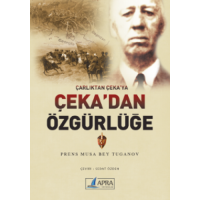 Çarlıktan Çeka'ya; Çeka'dan Özgürlüğe / Prens Musa Bey Tuganov