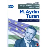 Birleşik Kafkasya İdealine Adanan Ömür M.AYDIN TURAN