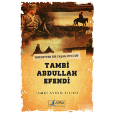 Gurbetten bir yaşam öyküsü TAMBİ ABDULLAH EFENDİ / Tambi Aydın Yıldız