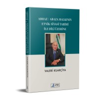 ABHAZ / ABAZA HALKININ ETNİK & SİYASİ TARİHİ İLE DİLİ ÜZERİNE / VALERİ KUARÇİYA