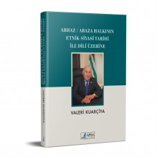 ABHAZ / ABAZA HALKININ ETNİK & SİYASİ TARİHİ İLE DİLİ ÜZERİNE / VALERİ KUARÇİYA ABHAZ / ABAZA HALKININ ETNİK & SİYASİ TARİHİ İLE DİLİ ÜZERİNE / VALERİ KUARÇİYA