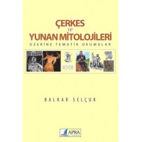 Çerkes ve Yunan Mitolojileri Üzerine Tematik Okumalar / Balkar Selçuk