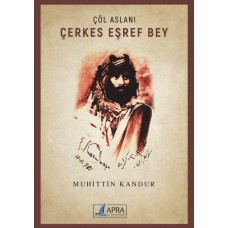 Çöl Arslanı - ÇERKES EŞREF BEY /Muhittin Kandur